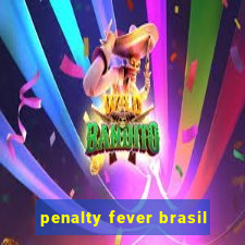 penalty fever brasil